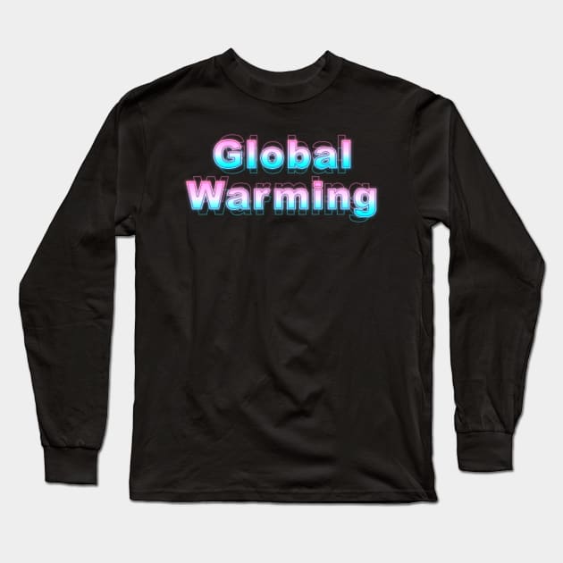 Global Warming Long Sleeve T-Shirt by Sanzida Design